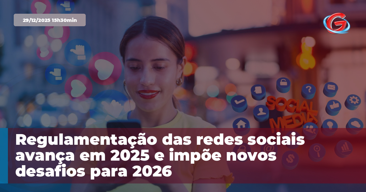 Regulamentação das redes sociais avança em 2025 e impõe novos desafios ...